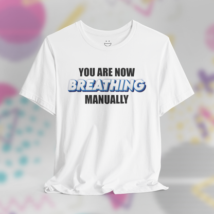 You Are Now Breathing Manually Tee