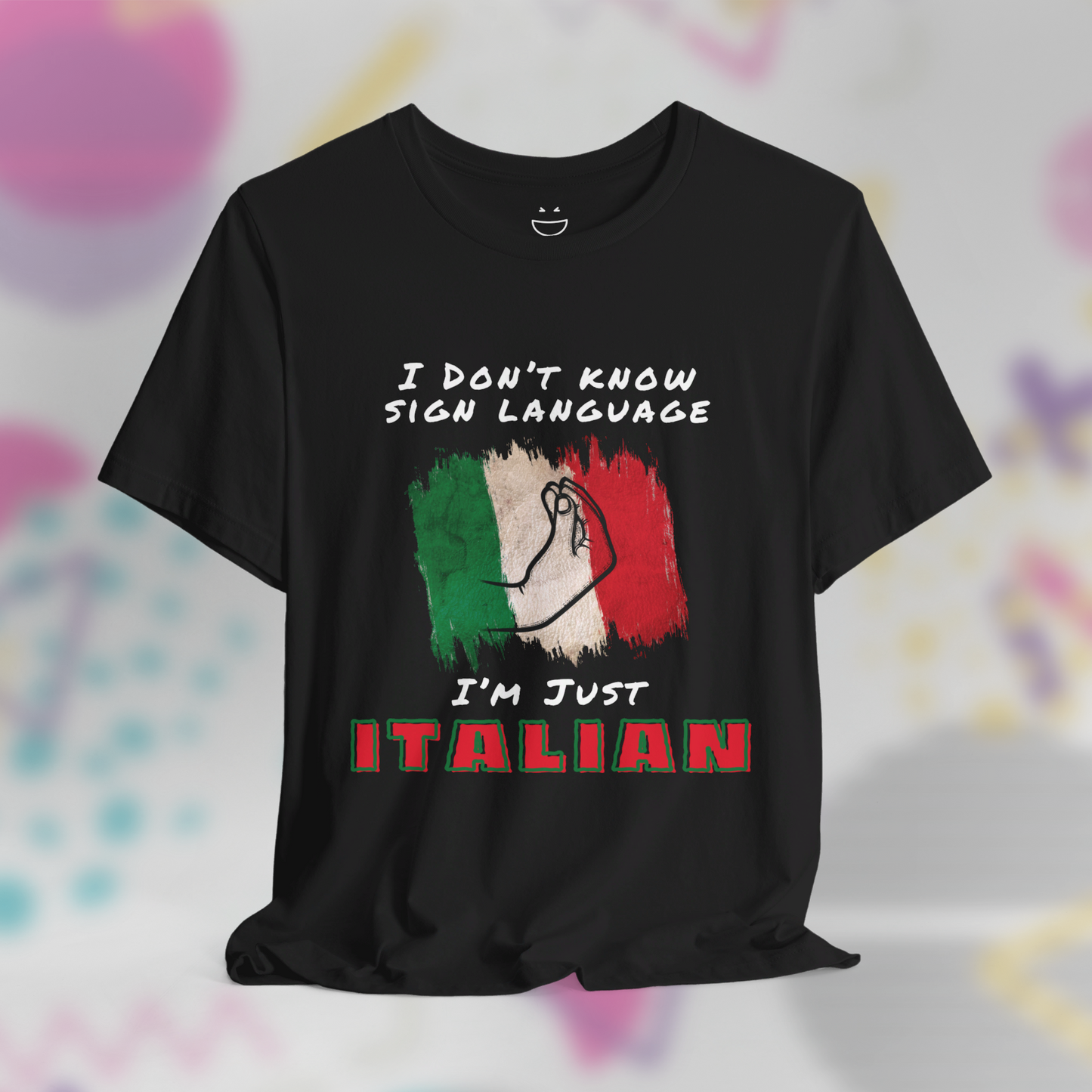 I Don't Know Sign Language I'm Just Italian Tee