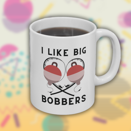 I Love Big Bobbers