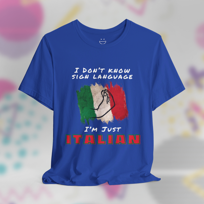 I Don't Know Sign Language I'm Just Italian Tee