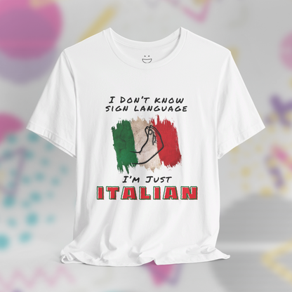 I Don't Know Sign Language I'm Just Italian Tee